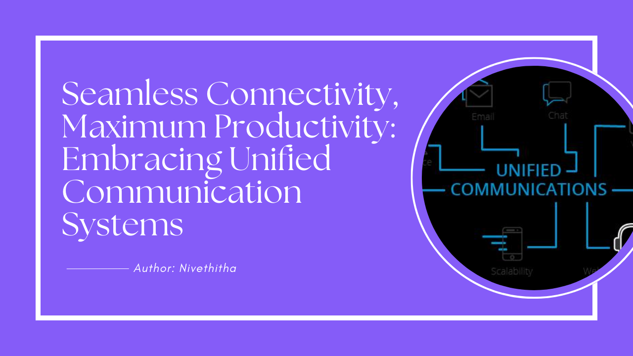 Unified Communication Systems, Communication, Connectivity, Collaboration, Real-Time Collaboration, Instant Messaging, Presence, Voice Calling, Video Calling, Web Conferencing